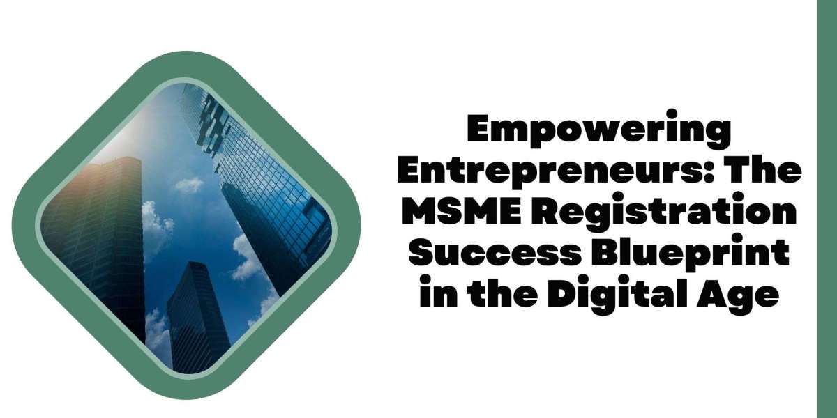 Empowering Entrepreneurs: The MSME Registration Success Blueprint in the Digital Age
