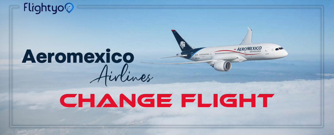 Aeromexico Airlines Change Flight Policy & Fee Guide