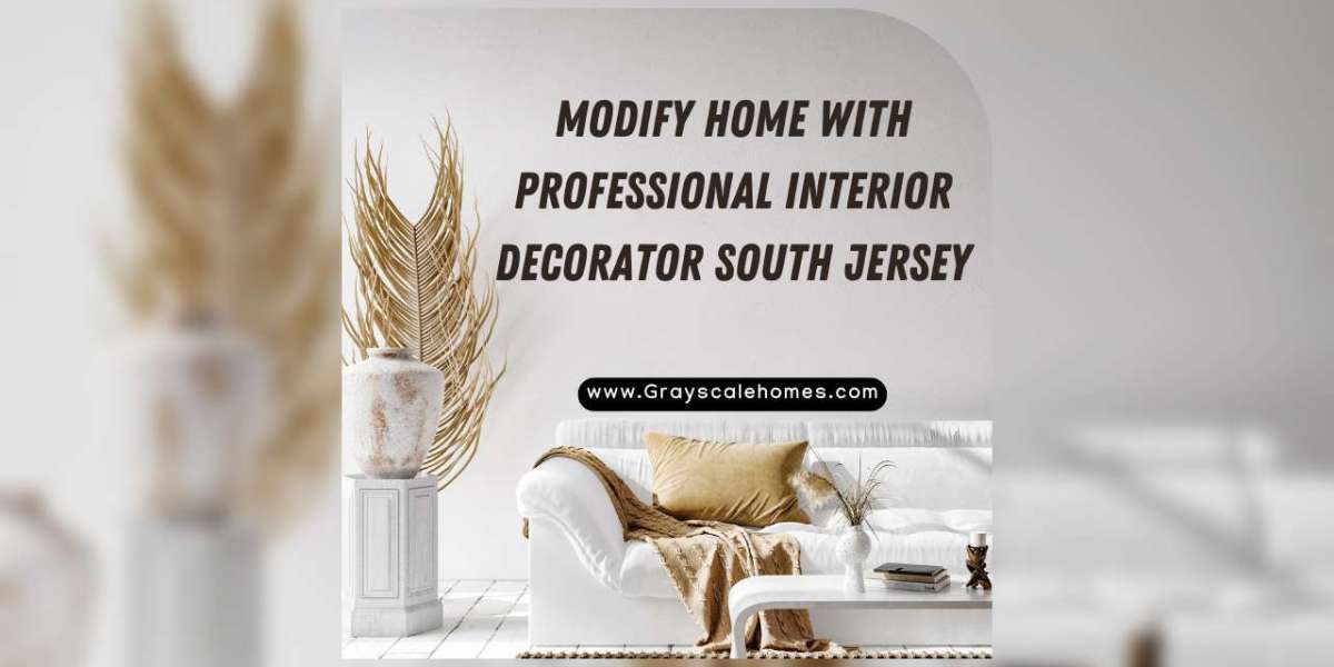 Modify Home with Professional Interior Decorator South Jersey