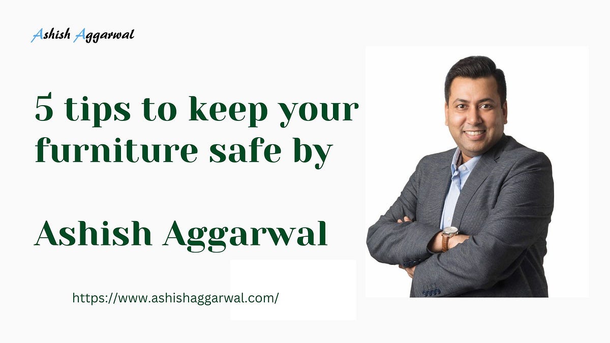 5 Tips to Keep Your Furniture Safe by Ashish Aggarwal | by Ashish Aggarwal | Jun, 2024 | Medium